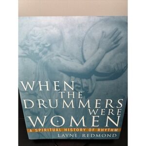 When the Drummers Were Women: A Spiritual History of Rhythm (Like New)